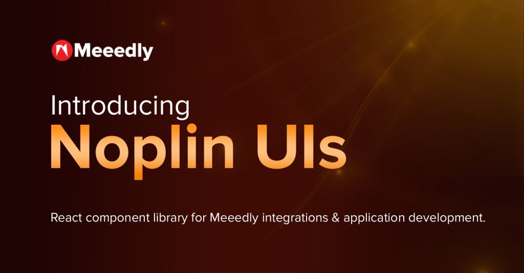 Introducing Noplin UIs: Advanced React Components for Meeedly Integrations